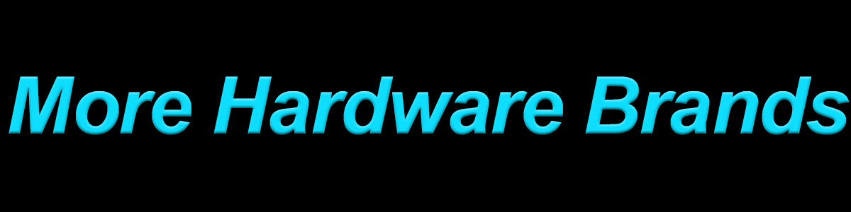 More Hardware Brands